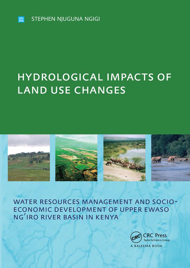 Hydrological Impacts of Land Use Changes on Water Resources Management and Socio-Economic Development of the Upper Ewaso Ng'iro River Basin in Kenya by Stephen Njuguna Ngigi