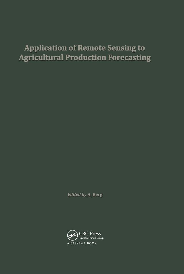Application of Remote Sensing to Agricultural Production Forecasting by A. Berg
