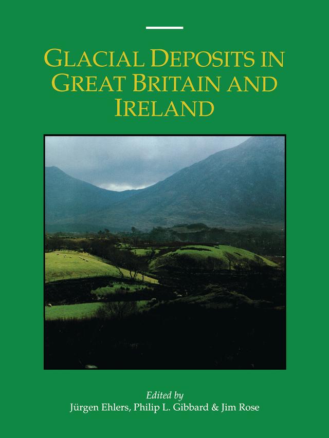 Glacial Deposits in Great Britain and Ireland by Jim Rose, Juergen Ehlers, Philip L. Gibbard
