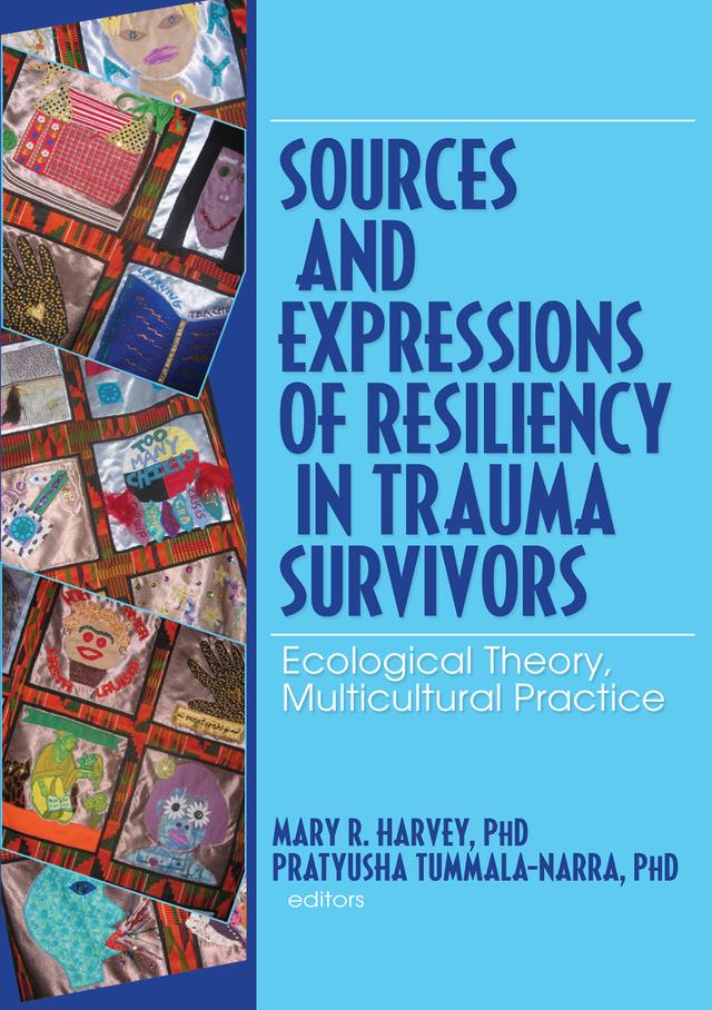 Sources and Expressions of Resiliency in Trauma Survivors by Mary R Harvey, Pratyusha Tummala-Narra