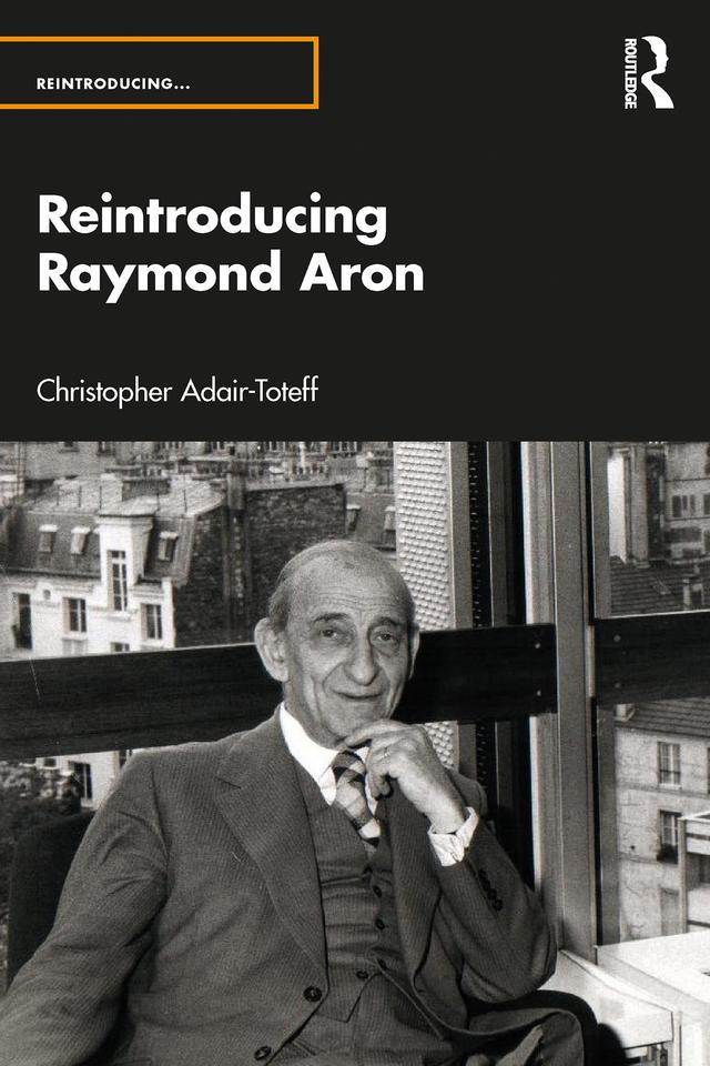 Reintroducing Raymond Aron by Christopher Adair-Toteff