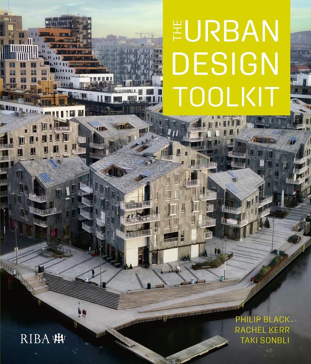 The Urban Design Toolkit by Philip Black, Rachel Kerr, Taki Sonbli