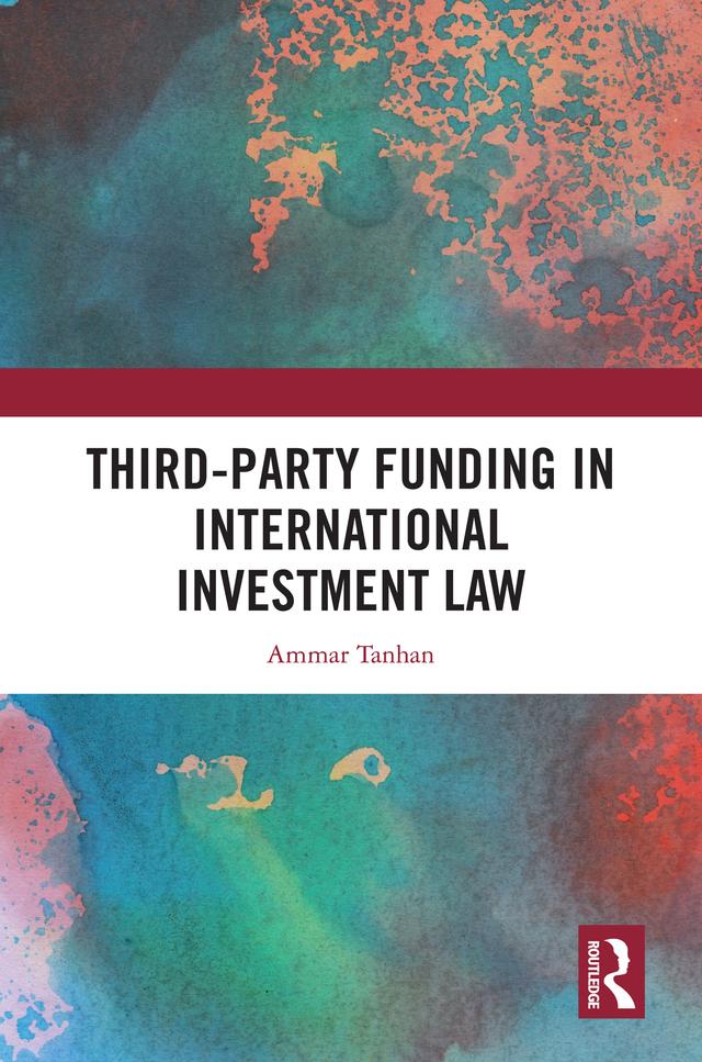 Third-Party Funding in International Investment Law by Ammar Tanhan
