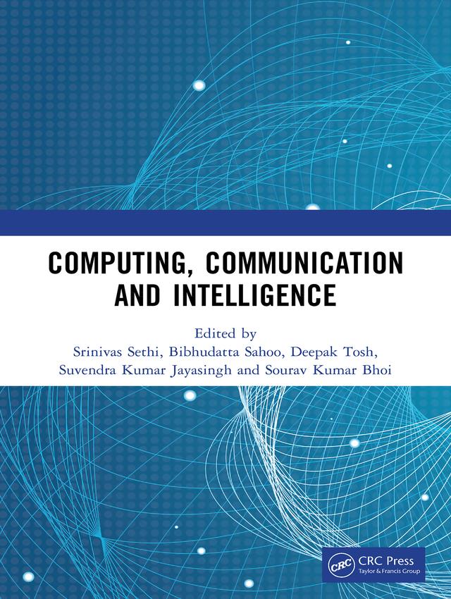 Computing, Communication and Intelligence by Bibhudatta Sahoo, Deepak Tosh, Sourav Kumar Bhoi, Srinivas Sethi, Suvendra Kumar Jayasingh
