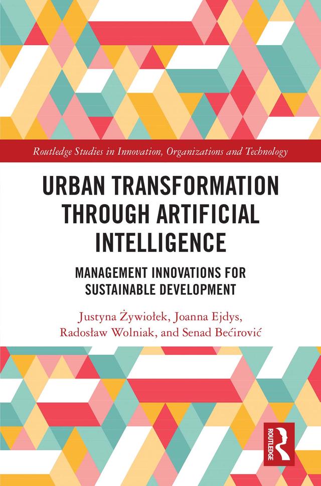 Urban Transformation through Artificial Intelligence by Joanna Ejdys, Justyna Żywiołek, Radosław Wolniak, Senad Bećirović