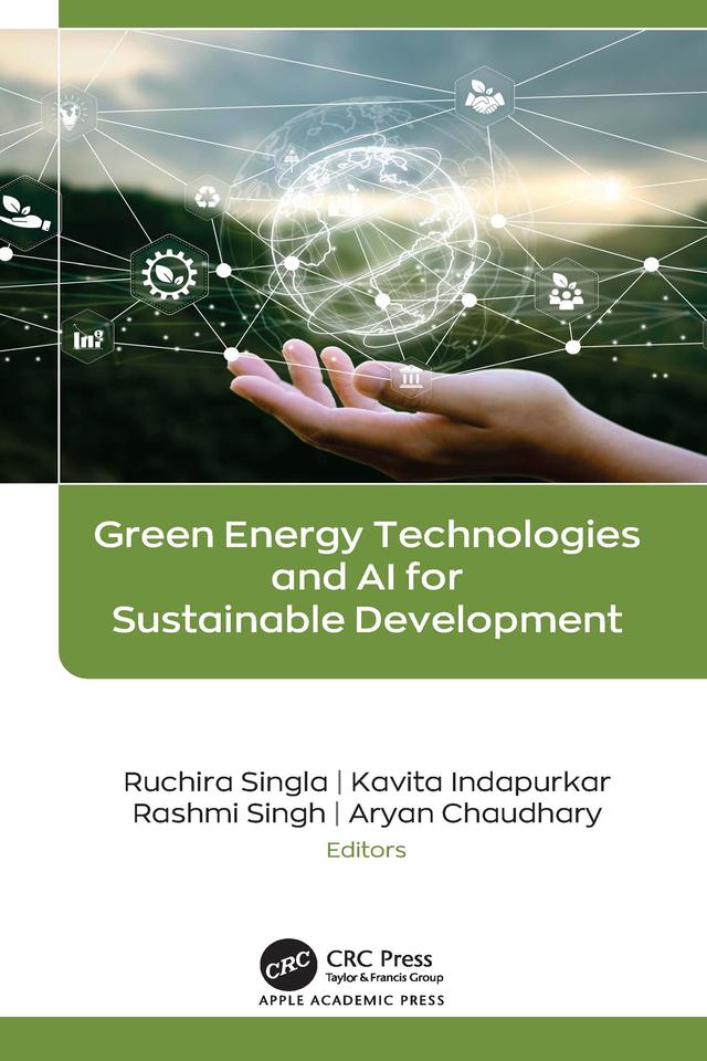 Green Energy Technologies and AI for Sustainable Development by Aryan Chaudhary, Kavita Indapurkar, Rashmi Singh, Ruchira Singla