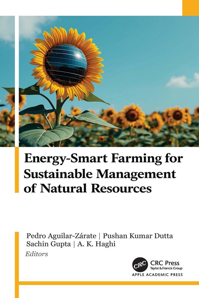 Energy-Smart Farming for Sustainable Management of Natural Resources by A. K. Haghi, Pedro Aguilar-Zárate, Pushan Kumar Dutta, Sachin Gupta