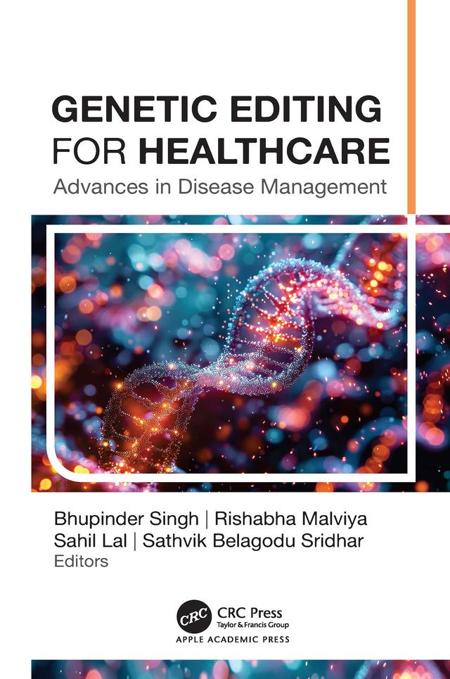 Genetic Editing for Healthcare by Bhupinder Singh, Rishabha Malviya, Sahil Lal, Sathvik Belagodu Sridhar