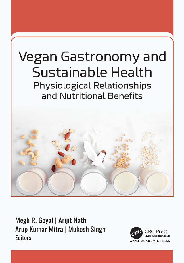 Vegan Gastronomy and Sustainable Health by Arijit Nath, Arup Kumar Mitra, Megh R. Goyal, Mukesh Singh
