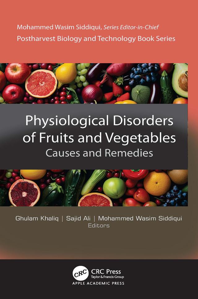 Physiological Disorders of Fruits and Vegetables by Ghulam Khaliq, Mohammed Wasim Siddiqui, Sajid Ali