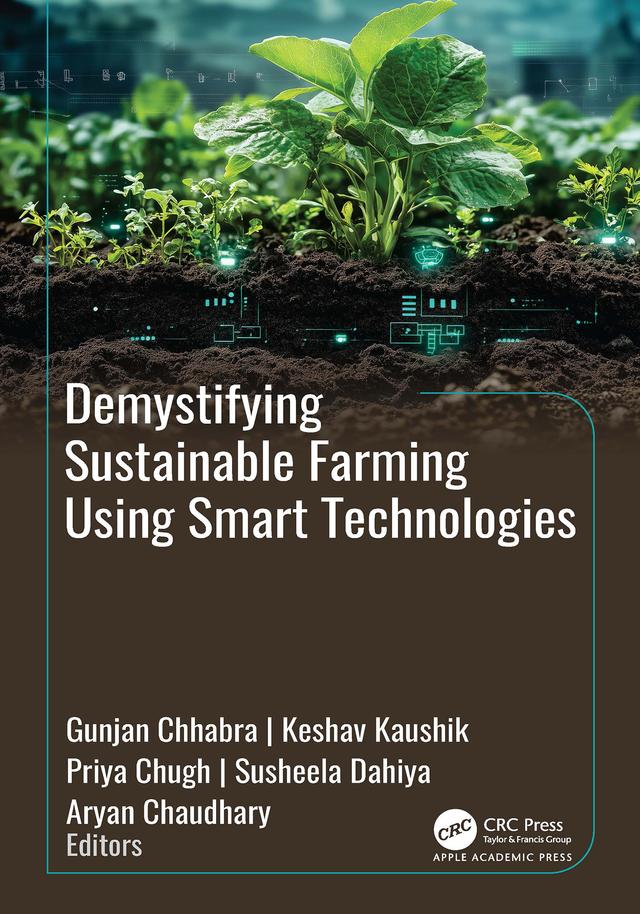 Demystifying Sustainable Farming Using Smart Technologies by Aryan Chaudhary, Gunjan Chhabra, Keshav Kaushik, Priya Chugh, Susheela Dahiya