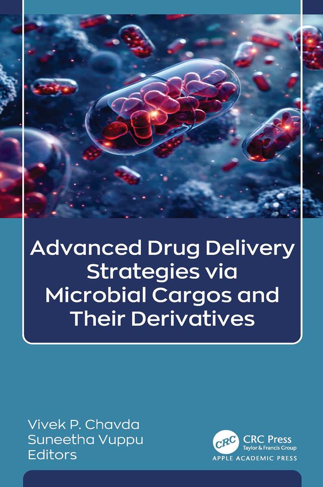 Advanced Drug Delivery Strategies via Microbial Cargos and Their Derivatives by Suneetha Vuppu, Vivek P. Chavda