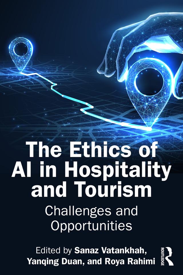 The Ethics of AI in Hospitality and Tourism by Roya Rahimi, Sanaz Vatankhah, Yanqing Duan