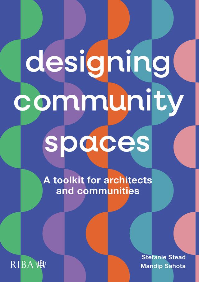 Designing Community Spaces by Mandip Sahota, Stefanie Stead