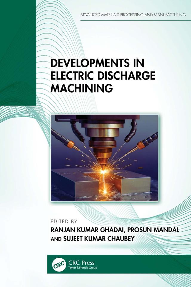 Developments in Electric Discharge Machining by Prosun Mandal, Ranjan Kumar Ghadai, Sujeet Kumar Chaubey