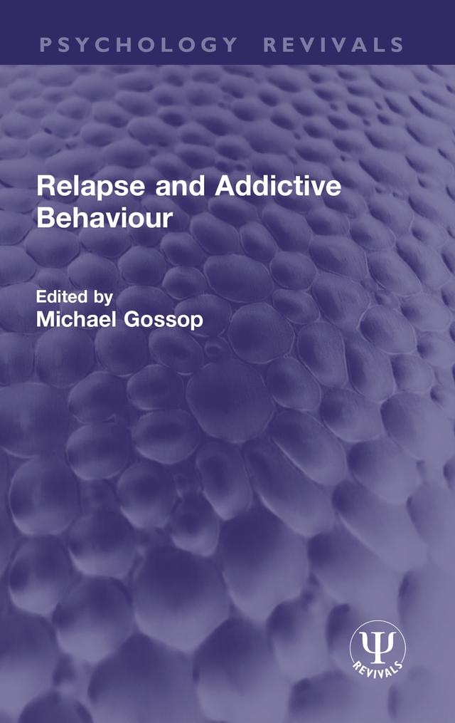 Relapse and Addictive Behaviour by Michael Gossop