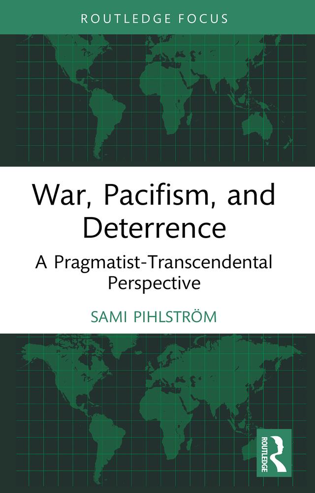 War, Pacifism, and Deterrence by Sami Pihlström