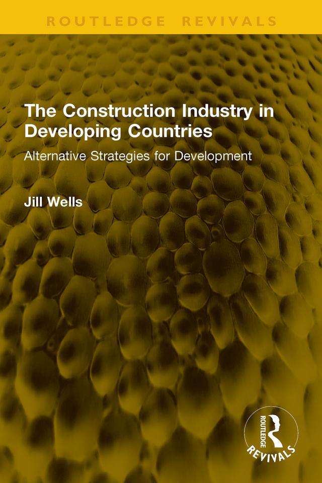 The Construction Industry in Developing Countries by Jill Wells
