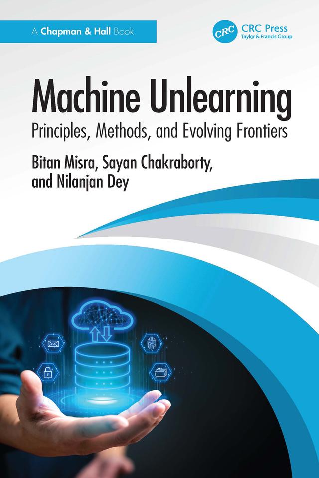 Machine Unlearning by Bitan Misra, Nilanjan Dey, Sayan Chakraborty
