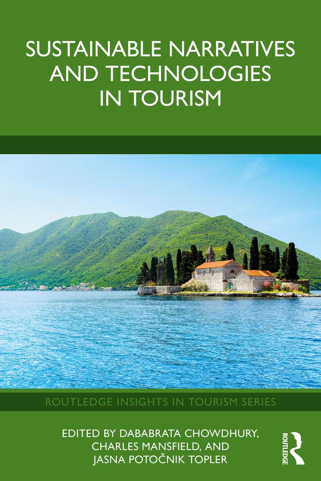 Sustainable Narratives and Technologies in Tourism by Charles Mansfield, Dababrata Chowdhury, Jasna Potočnik Topler