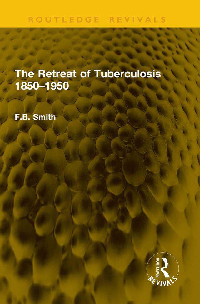 The Retreat of Tuberculosis 1850–1950 by F.B. Smith