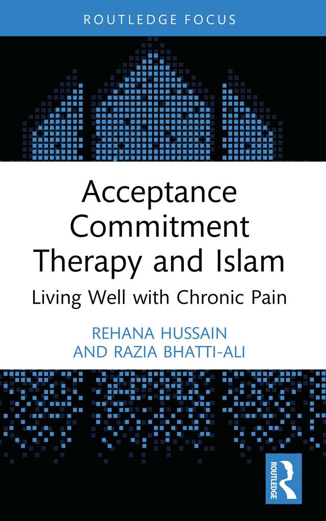 Acceptance Commitment Therapy and Islam by Razia Bhatti-Ali, Rehana Hussain