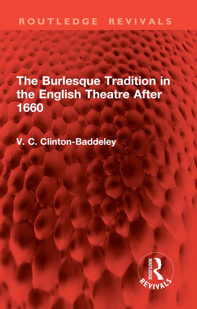The Burlesque Tradition in the English Theatre After 1660 by V. C. Clinton-Baddeley