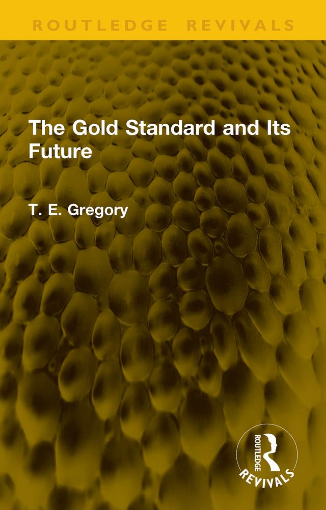 The Gold Standard and Its Future by T. E. Gregory