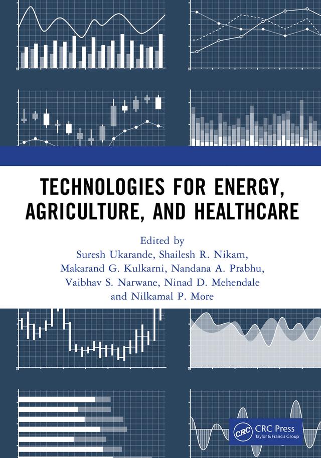 Technologies for Energy, Agriculture, and Healthcare by Makarand G. Kulkarni, Nandana A. Prabhu, Nilkamal P. More, Ninad D. Mehendale, Shailesh R. Nikam, Suresh Ukarande, Vaibhav S. Narwane
