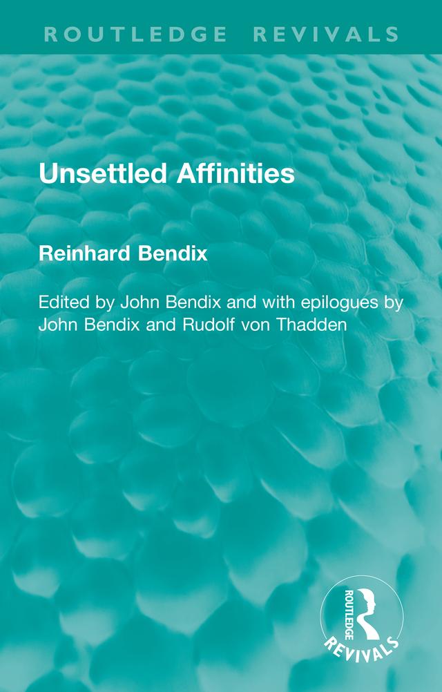 Unsettled Affinities by John Bendix, Reinhard Bendix