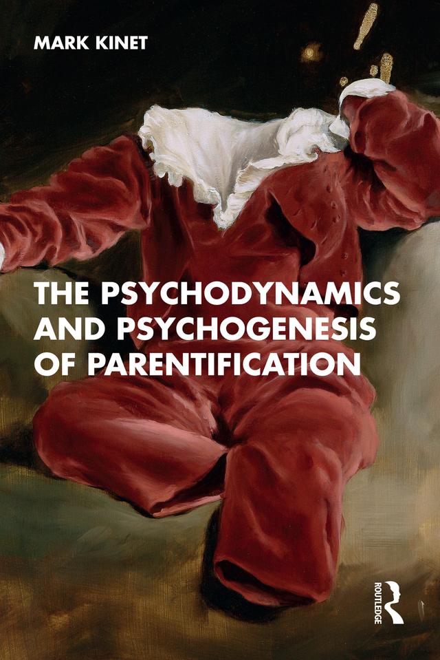 The Psychodynamics and Psychogenesis of Parentification by Mark Kinet