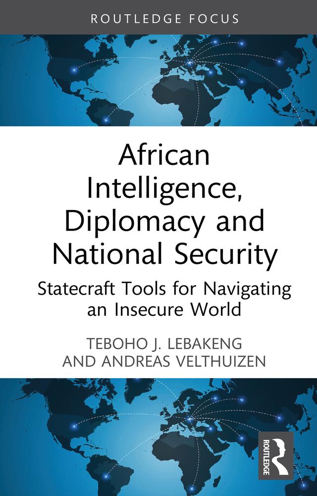 African Intelligence, Diplomacy and National Security by Andreas Velthuizen, Teboho J. Lebakeng
