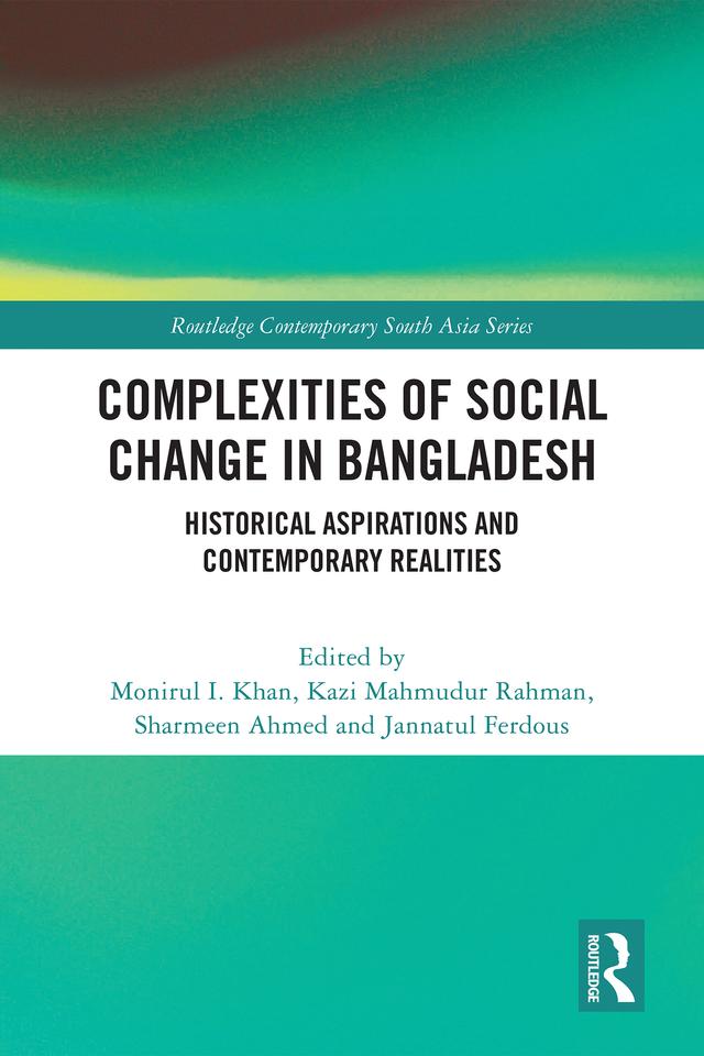 Complexities of Social Change in Bangladesh by Jannatul Ferdous, Kazi Mahmudur Rahman, Monirul I. Khan, Sharmeen Ahmed
