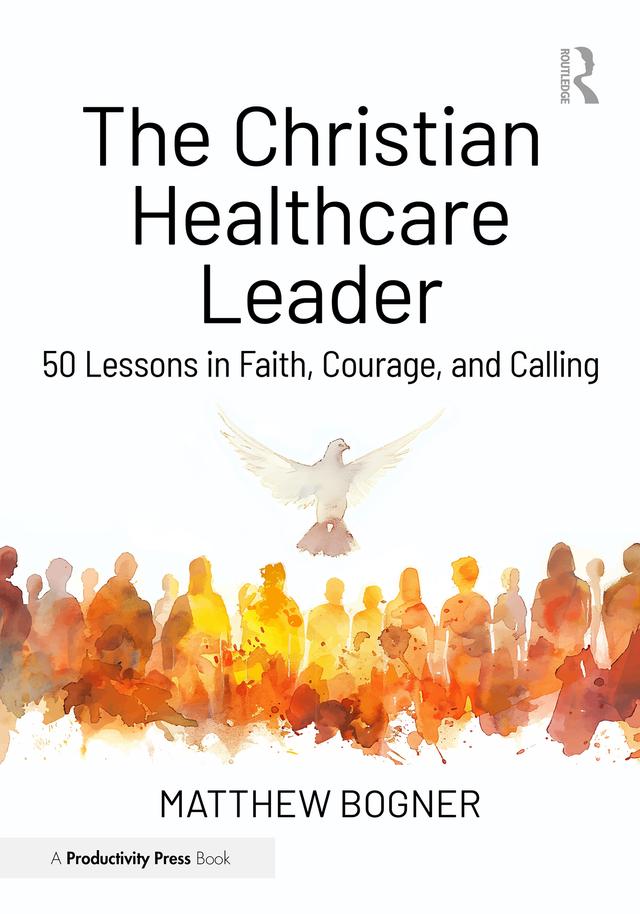 The Christian Healthcare Leader by Matthew Bogner