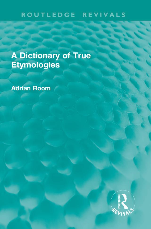 A Dictionary of True Etymologies by Adrian Room