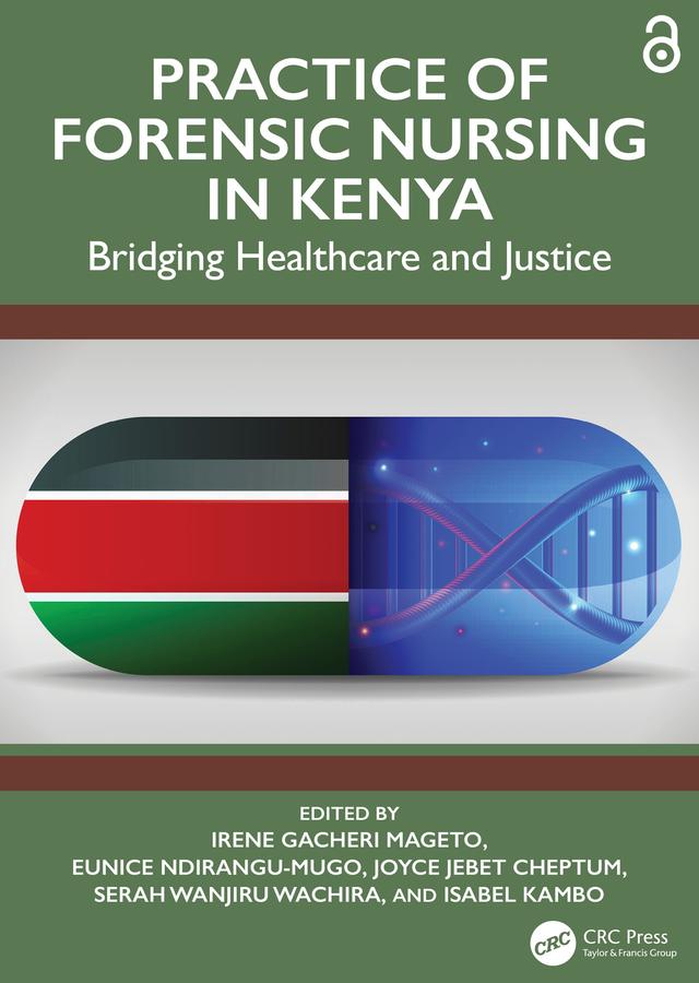 Practice of Forensic Nursing in Kenya by Eunice W. Ndirangu-Mugo, Irene Gacheri Mageto, Isabel Kambo, Joyce Jebet Cheptum, Serah Wanjiru Wachira