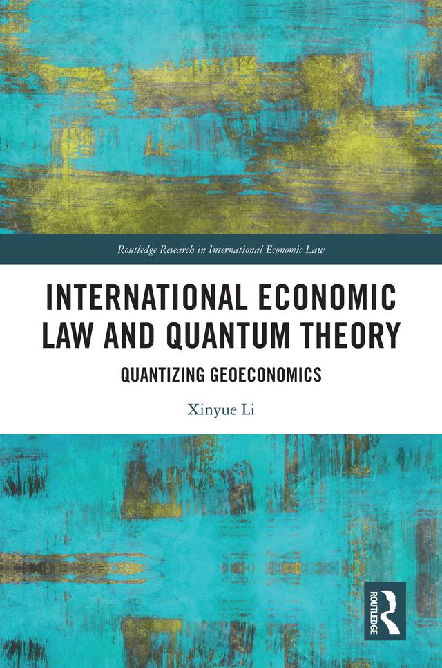 International Economic Law and Quantum Theory by Xinyue Li