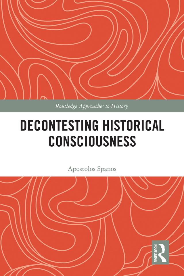 Decontesting Historical Consciousness by Apostolos Spanos