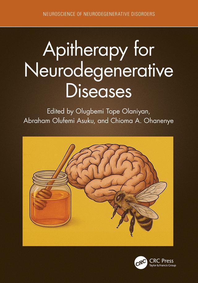 Apitherapy for Neurodegenerative Diseases by Abraham Olufemi Asuku, Chioma A. Ohanenye, Olugbemi Tope Olaniyan