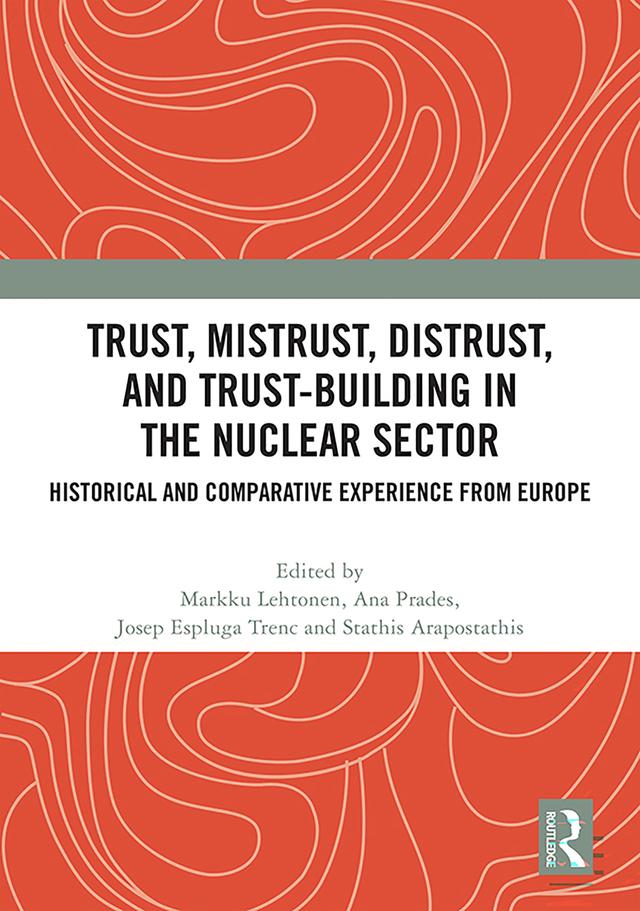 Trust, Mistrust, Distrust, and Trust-building in the Nuclear Sector by Ana Prades, Josep Espluga-Trenc, Markku Lehtonen, Stathis Arapostathis