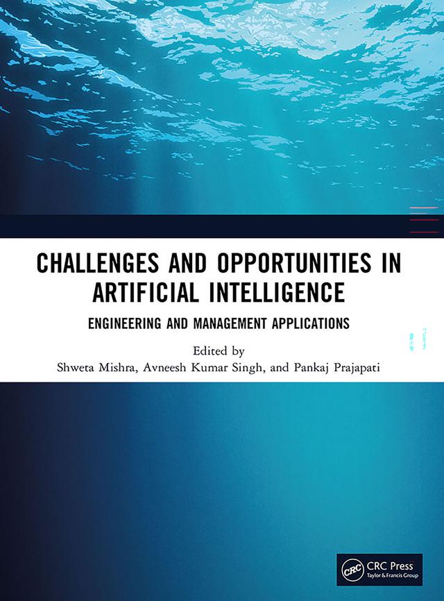 Challenges and Opportunities in Artificial Intelligence by Avneesh Kumar Singh, Pankaj Prajapati, Shweta Mishra