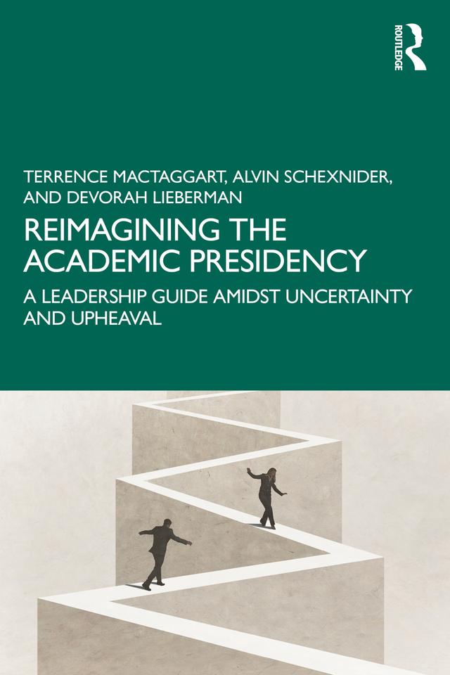 Reimagining the Academic Presidency by Alvin Schexnider, Devorah Lieberman, Terrence MacTaggart