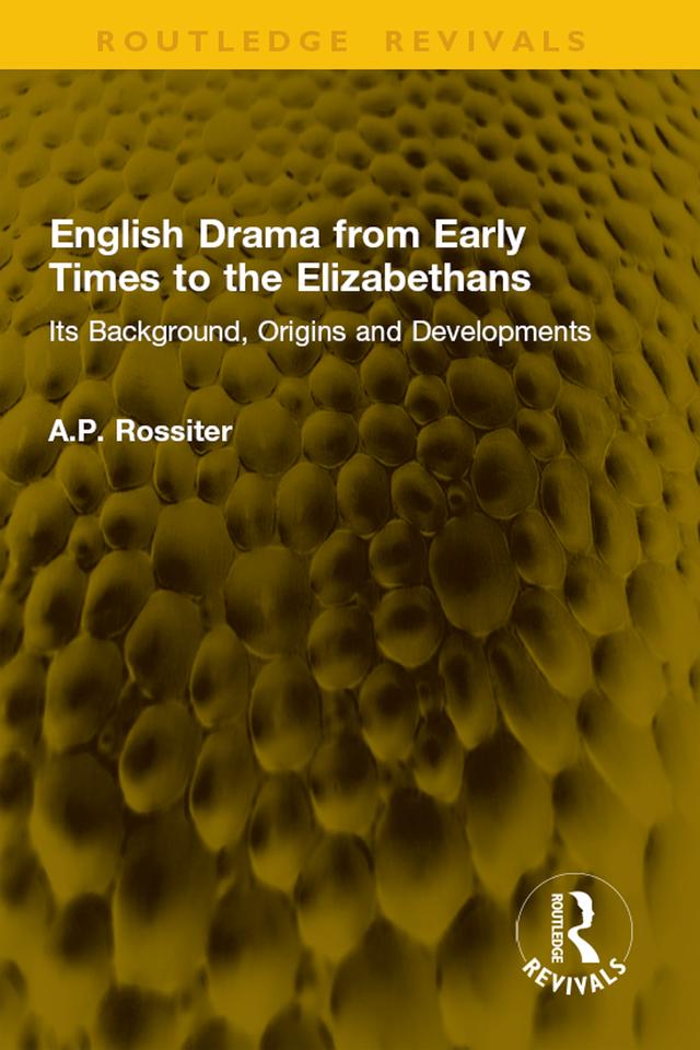 English Drama from Early Times to the Elizabethans by A.P. Rossiter