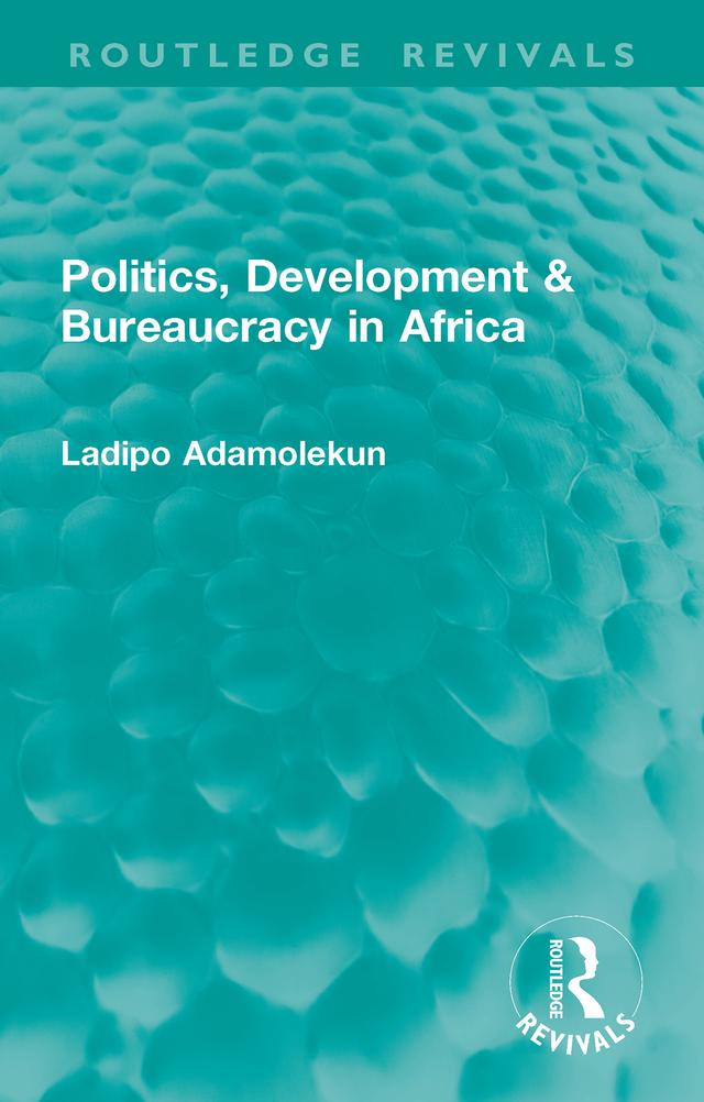 Politics, Development & Bureaucracy in Africa by Ladipo Adamolekun