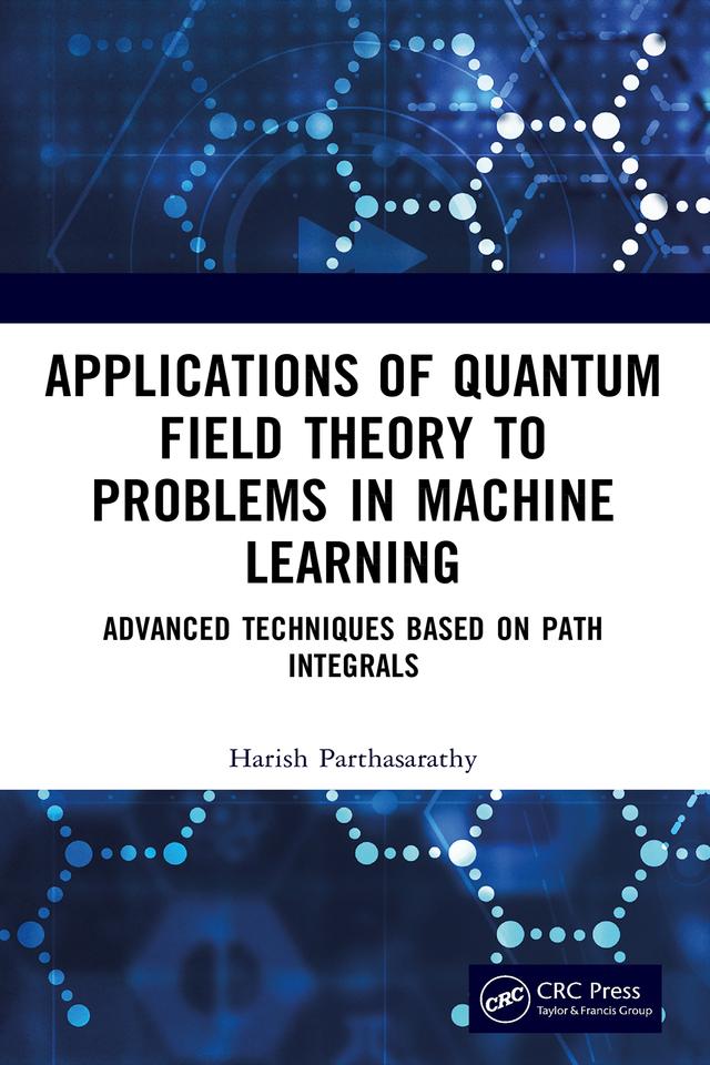 Applications of Quantum Field Theory to Problems in Machine Learning by Harish Parthasarathy