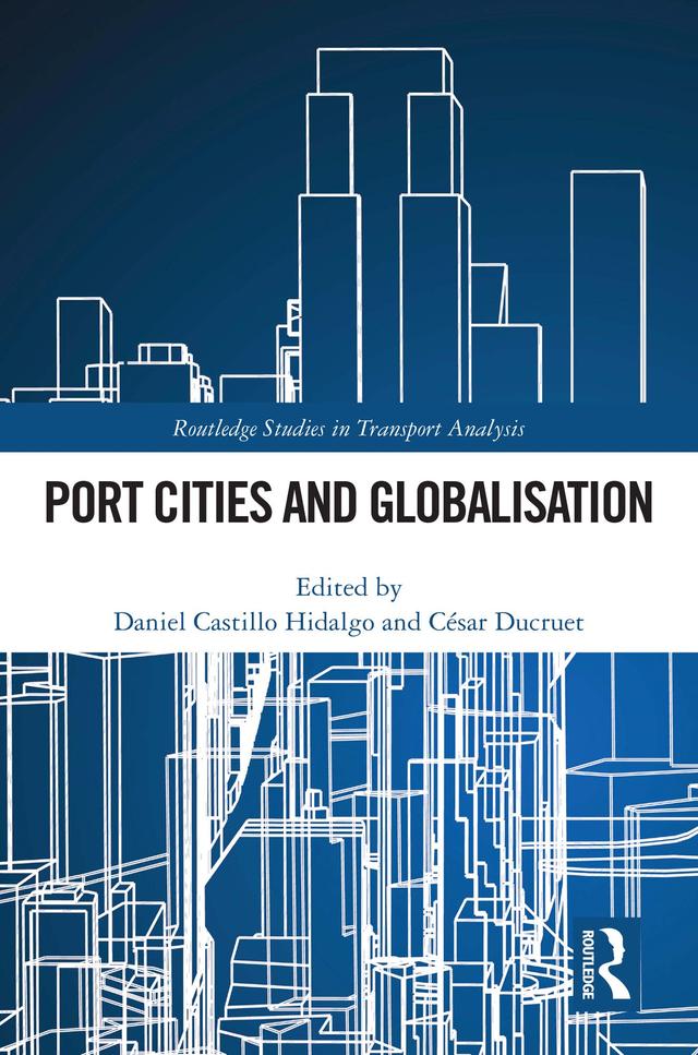 Port Cities and Globalisation by César Ducruet, Daniel Castillo Hidalgo