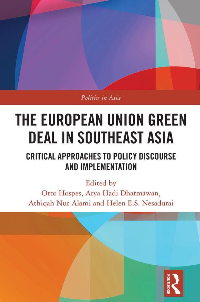 The European Union Green Deal in Southeast Asia by Arya Hadi Dharmawan, Athiqah Nur Alami, Helen E.S. Nesadurai, Otto Hospes