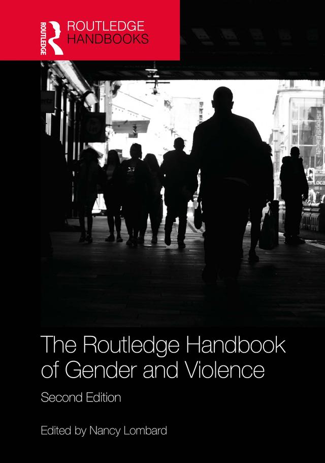 The Routledge Handbook of Gender and Violence by Nancy Lombard