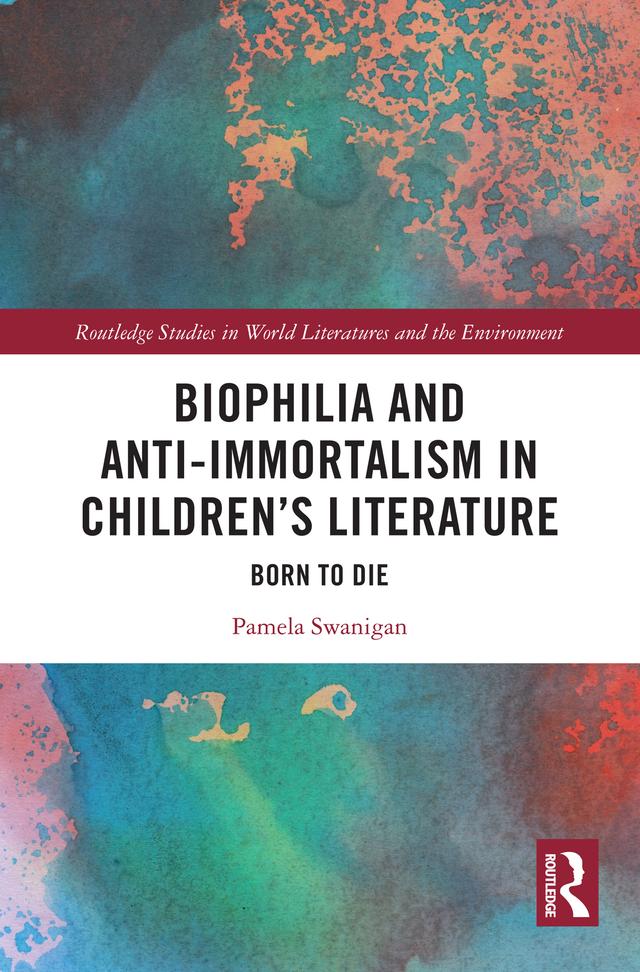 Biophilia and Anti-Immortalism in Children’s Literature by Pamela Swanigan