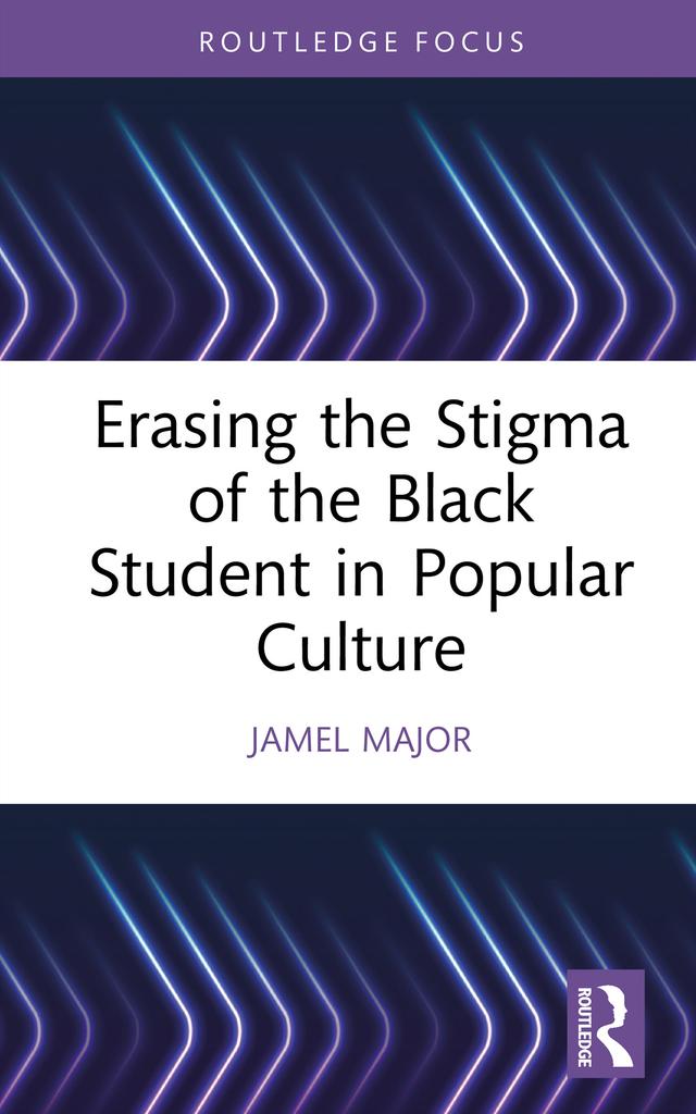 Erasing the Stigma of the Black Student in Popular Culture by Jamel Major